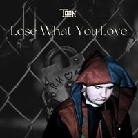 Lose What You Love