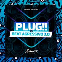 Plug!! X Beat Agressivo 3.0