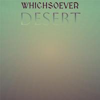 Whichsoever Desert