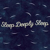 Sleep Deeply Sleep