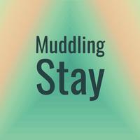 Muddling Stay