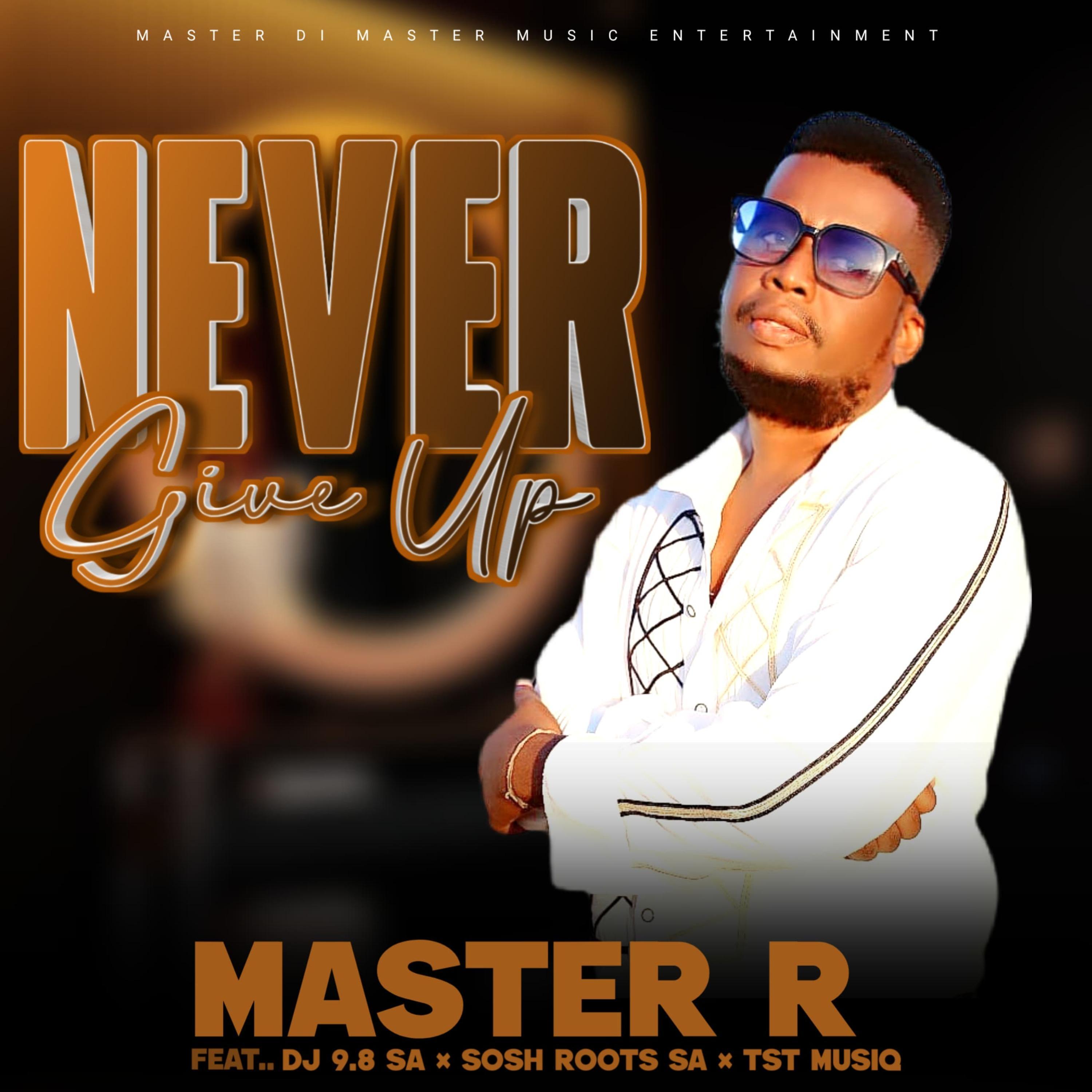 Never Give Up (feat. Dj 9.8 SA, Sosh Roots SA & Tst MusiQSA)