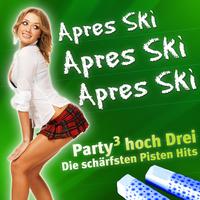 Apres Ski Apres Ski Apres Ski - Party hoch Drei - Die schärfsten Pisten Hits