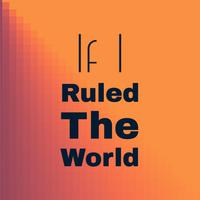 If I Ruled The World