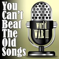 You Can't Beat The Old songs - World War 2