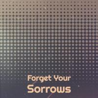 Forget Your Sorrows