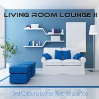 Living Room Lounge II ( Best Chillout & Lounge Music for Your Soul)