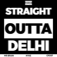 Straight Outta Delhi (feat. HYKE & Crost)