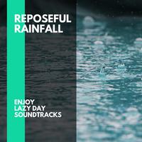 Reposeful Rainfall - Enjoy Lazy Day Soundtracks