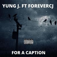 For A Caption (feat. ForeverCJ)