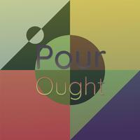 Pour Ought