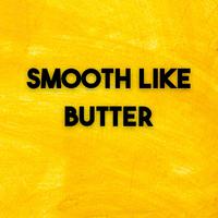 Smooth Like Butter