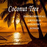 Coconut Tree: Instrumental Ukulele Country Songs