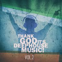 Thank God It's Deep House Music! Vol.2