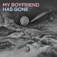 My Boyfriend Has Gone