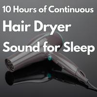 10 Hours of Continuous Hair Dryer Sound for Sleeping