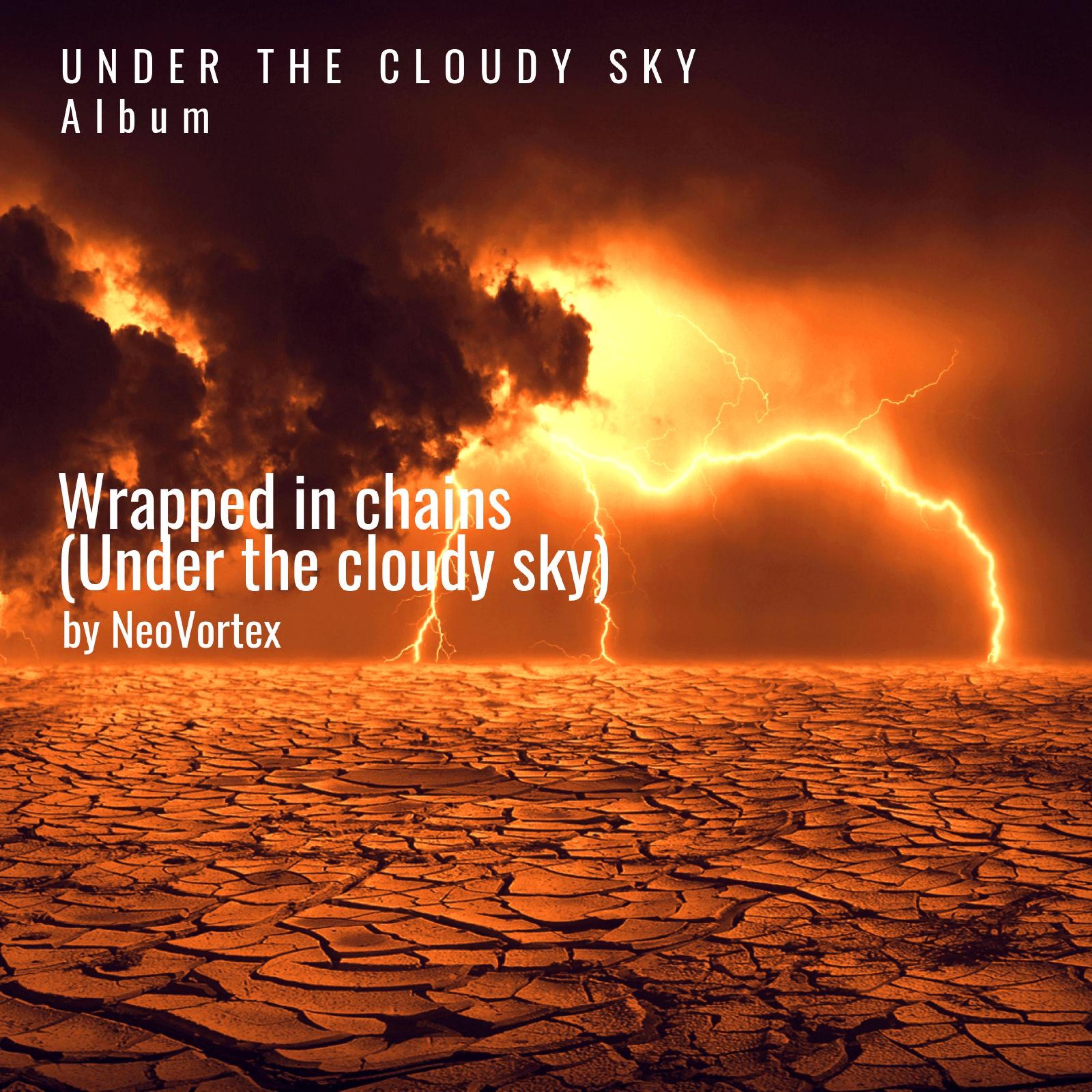 Wrapped in chains (Under the Cloudy Sky)