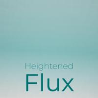 Heightened Flux