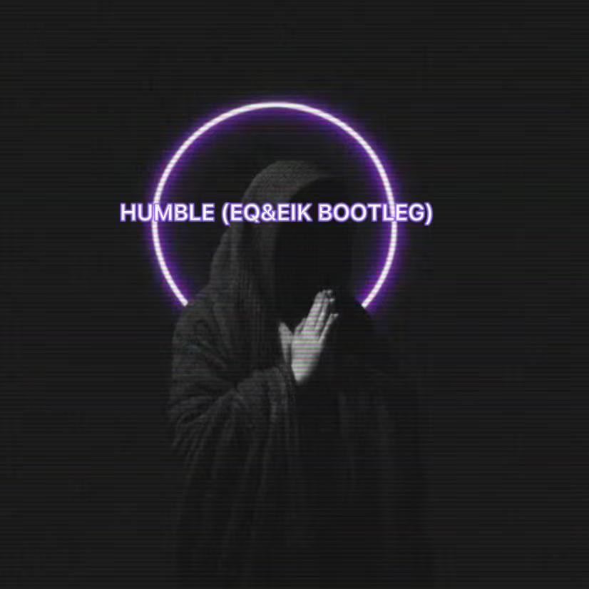 HUMBLE. (EQ/EIK BOOTLEG)