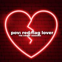 pov: red flag lover by The Circle Session