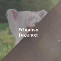 Whomso Dearest