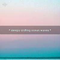 * sleepy drifting ocean waves *