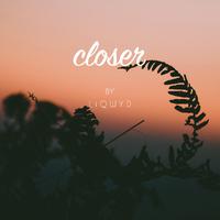 Closer