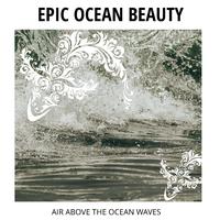 Epic Ocean Beauty - Air Above The Ocean Waves