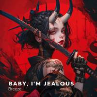 Baby, I'm Jealous