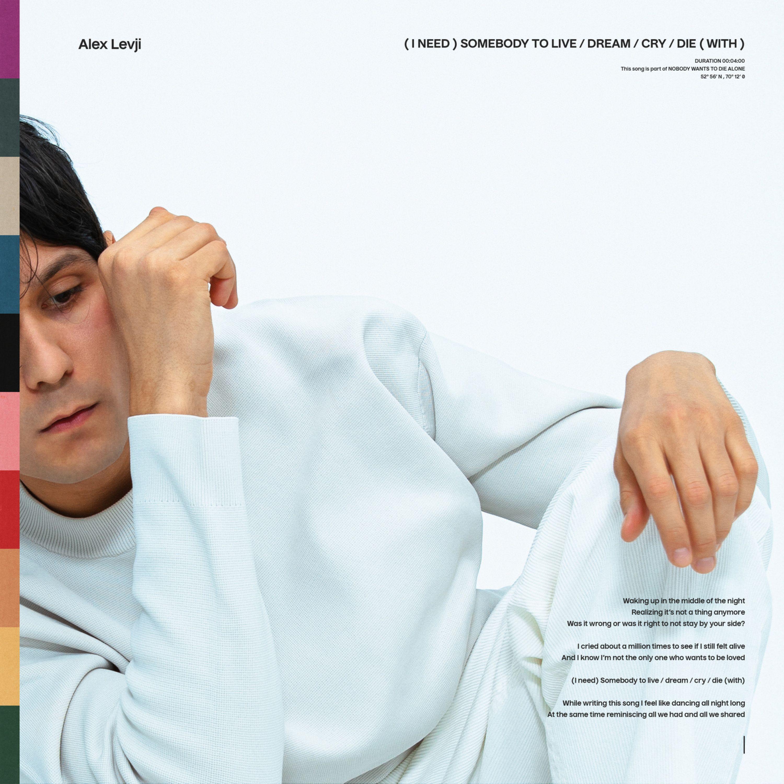 (I Need) Somebody To Live / Dream / Cry / Die (With)