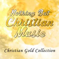 Nothing but Christian Music - Christian Gold Collection