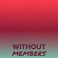 Without Members