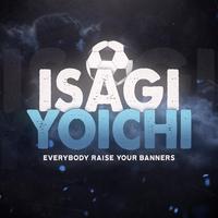 Isagi Rap: Everybody Raise Your Banners (feat. Jixplosion)