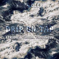 Drip on Tap (feat. Lil Buhbuh, Keramel & Gloom.)