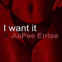 I Want It (feat. AaPee Entee)