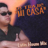 DJ Trajic: Mi Casa (Latin House Mix)