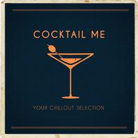 Cocktail Me (Your Chillout Selection)