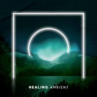 Healing Ambient: Music for Relaxation, Sleep, Study or Meditation