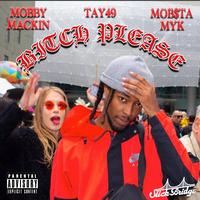 B***h Please (feat. Tay49 & Mob$ta Myk)