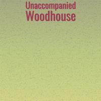 Unaccompanied Woodhouse