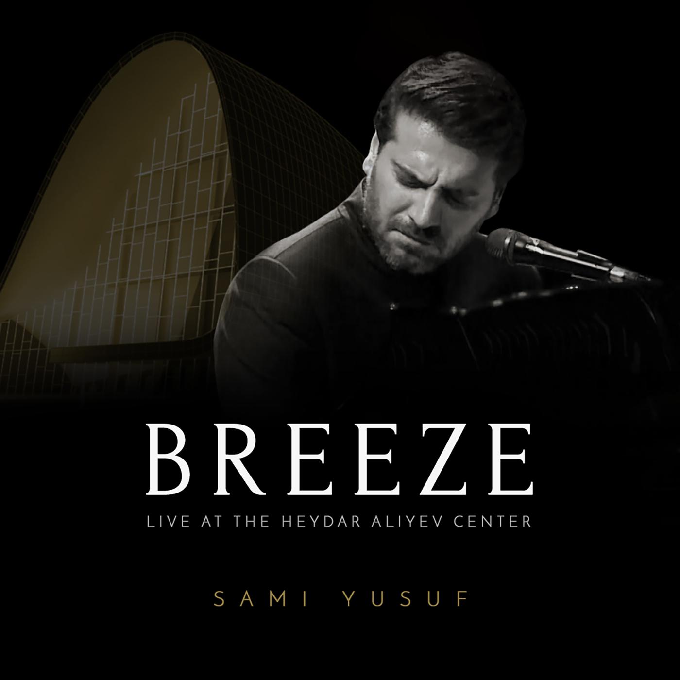 Breeze (Live at the Heydar Aliyev Center)_Sami Yusuf_Breeze (Live at the Heydar Aliyev Center) | 在线播放_Breeze (Live at the Heydar Aliyev Center)歌词_Breeze (Live at the Heydar Aliyev Center)下载 | 网易云音乐