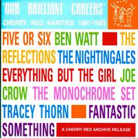 Our Brilliant Careers: Cherry Red Rarities 1981-1983