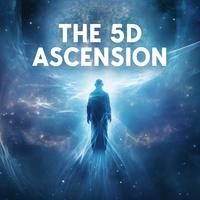 The 5D Ascension (New Earth Frequencies for Healing, Awakening and Meditation)