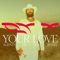 Your Love (Agents of Time Remix)