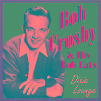 Bob Crosby - Dixie Lounge