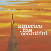 UNITED STATES AIR FORCE BAND AND SINGING SERGEANTS: America the Beautiful