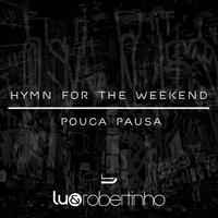 Hymn for the Weekend / Pouca Pausa