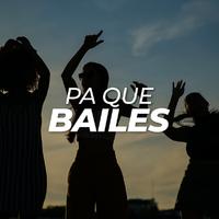 Pa que bailes