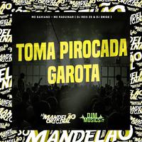 Toma Pirocada Garota