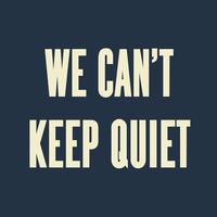 We Can't Keep Quiet